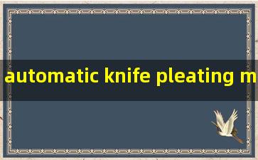 automatic knife pleating machine manufacturer